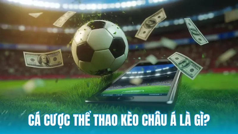Cá cược thể thao kèo châu Á là được hiểu như thế nào?