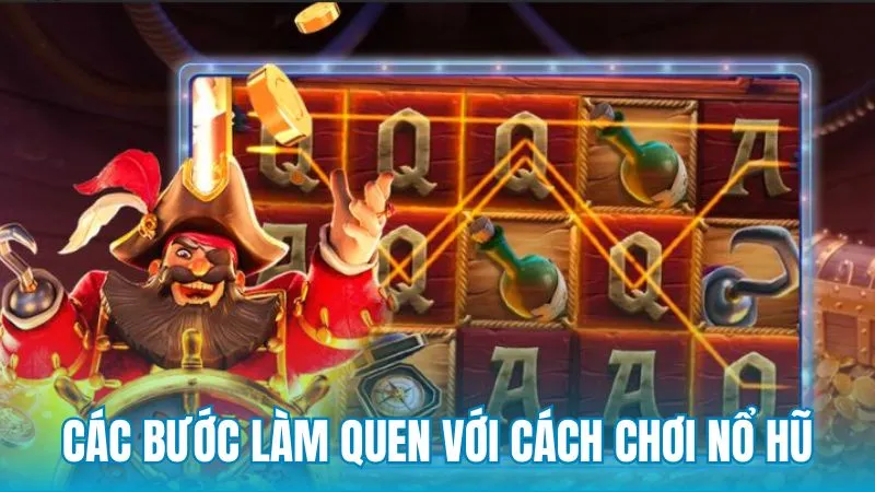 Các bước làm quen với cách chơi nổ hũ