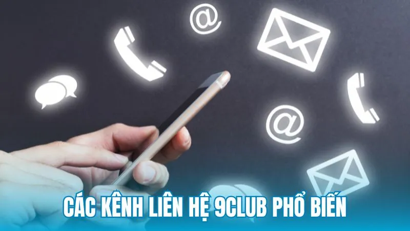 Các kênh liên hệ 9Club phổ biến dành cho người chơi