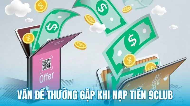 Các vấn đề người chơi thường gặp khi nạp tiền 9Club