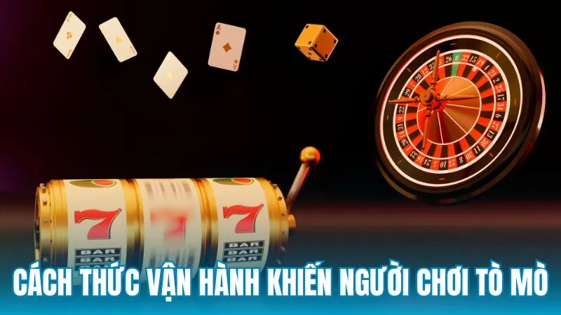 Cách thức vận hành khiến người chơi tò mò
