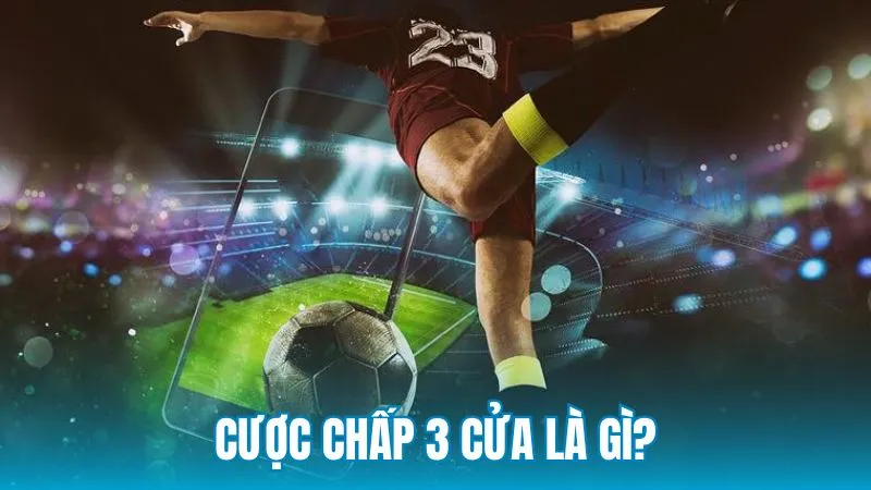 Cược chấp 3 cửa là gì?