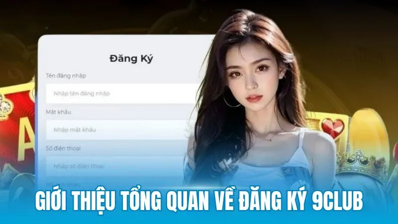 Giới thiệu tổng quan về đăng ký 9Club