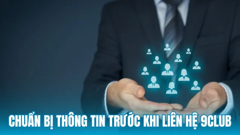 Hướng dẫn chuẩn bị thông tin trước khi liên hệ 9Club