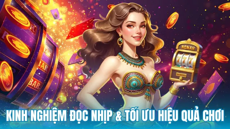 Kinh nghiệm đọc nhịp và tối ưu hiệu quả khi chơi