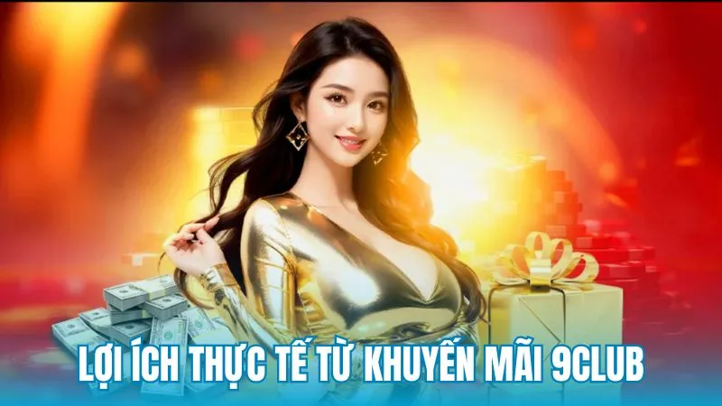 Lợi ích thực tế từ các chương trình khuyến mãi 9Club