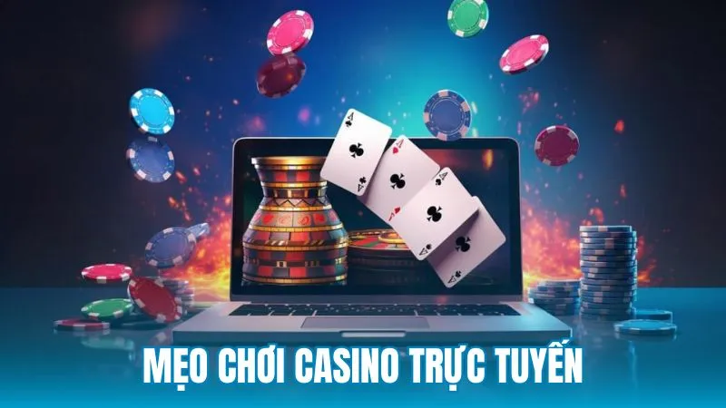 Những mẹo chơi casino trực tuyến hiệu quả nhất hiện nay