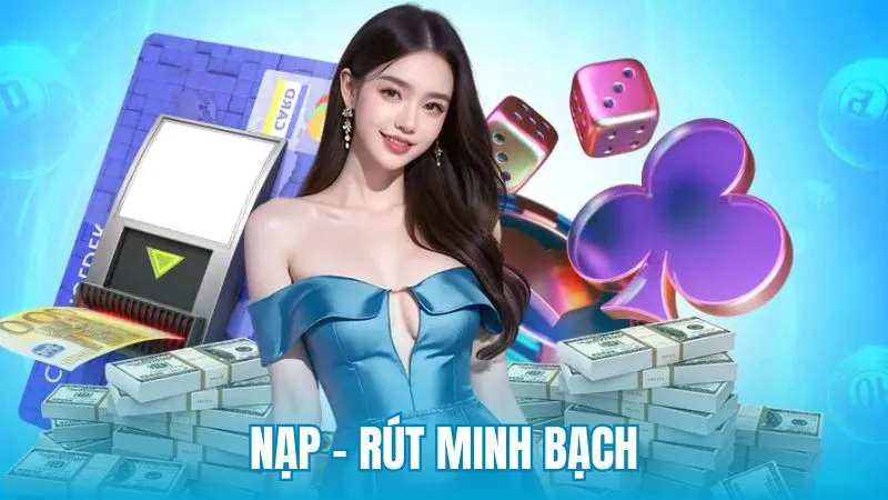 Nạp – rút minh bạch