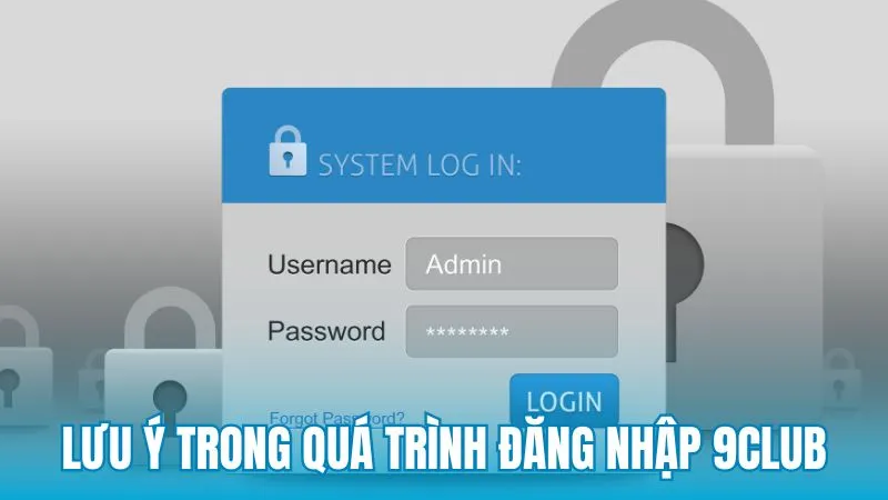 Những điểm cần lưu ý trong quá trình đăng nhập 9Club