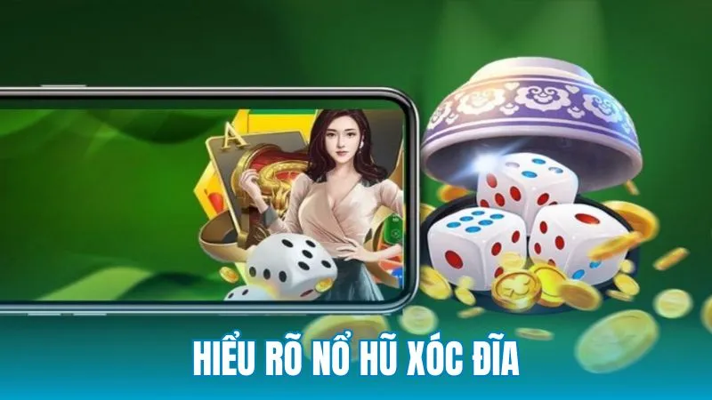 Những điểm giúp người chơi hiểu rõ nổ hũ xóc đĩa là gì trước khi tham gia