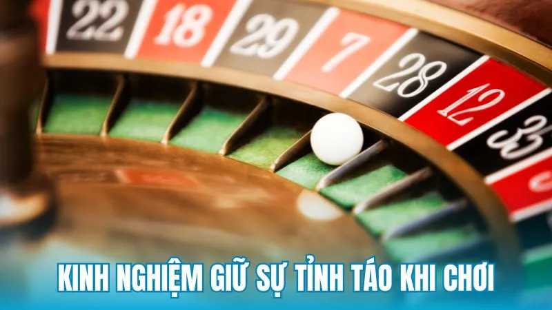 Những kinh nghiệm quan trọng giúp người chơi duy trì sự tỉnh táo