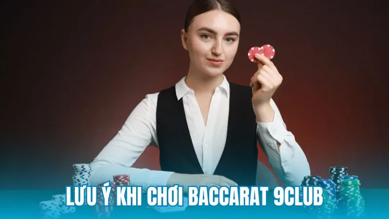 Những lưu ý khi chơi baccarat casino tại nhà cái 9Club