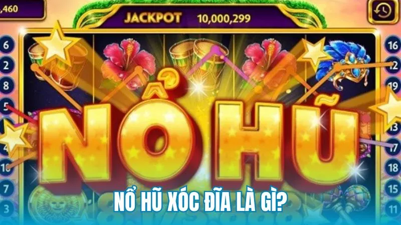 Giải nghĩa nổ hũ xóc đĩa là gì và cách vận hành tại 9Club