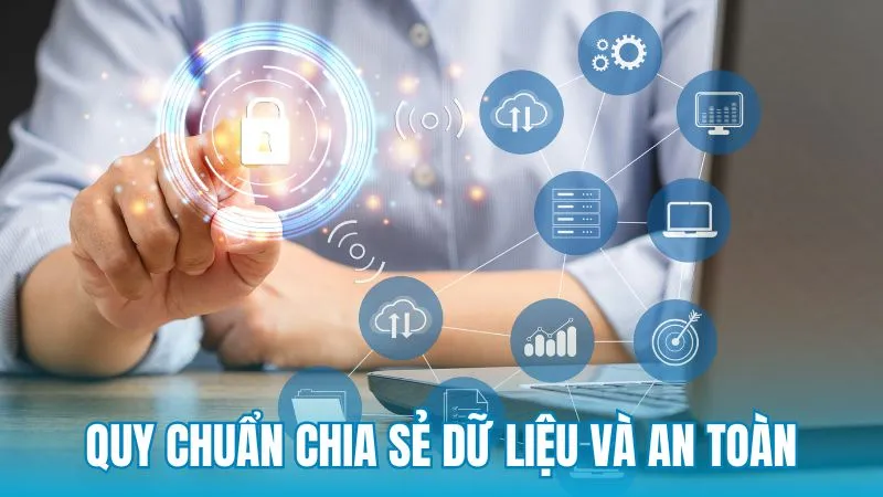 Quy chuẩn chia sẻ dữ liệu và tiêu chí đảm bảo an toàn