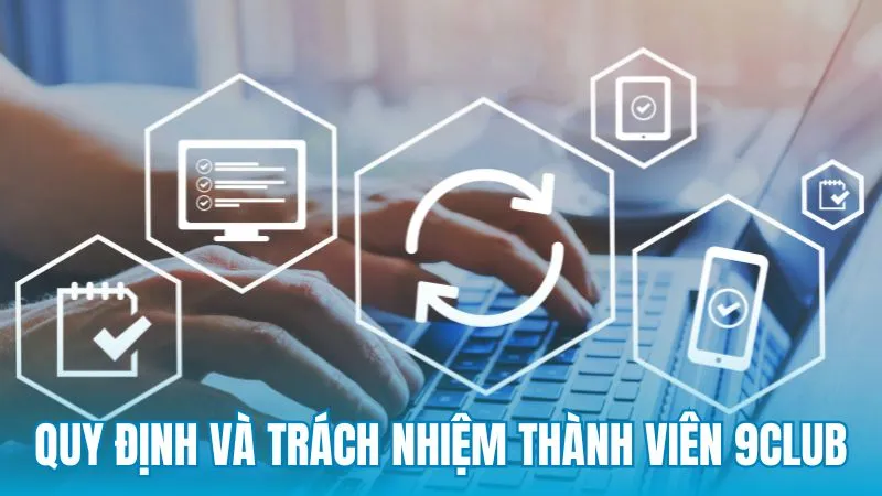 Quy định chung và trách nhiệm của thành viên 9Club