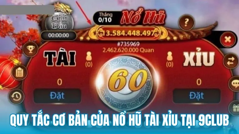 Quy tắc cơ bản của nổ hũ tài xỉu tại 9Club