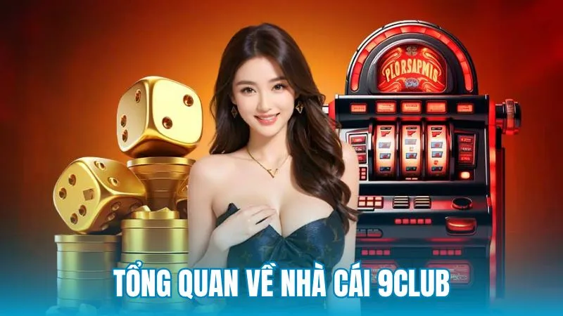 Tổng quan về nhà cái 9Club