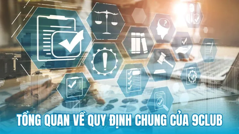 Tổng quan về Quy định chung của 9Club
