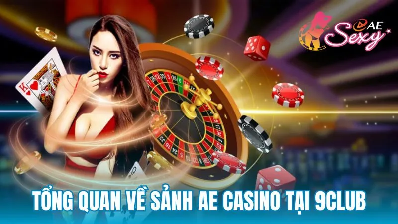 Tổng quan về sảnh AE Casino tại 9Club