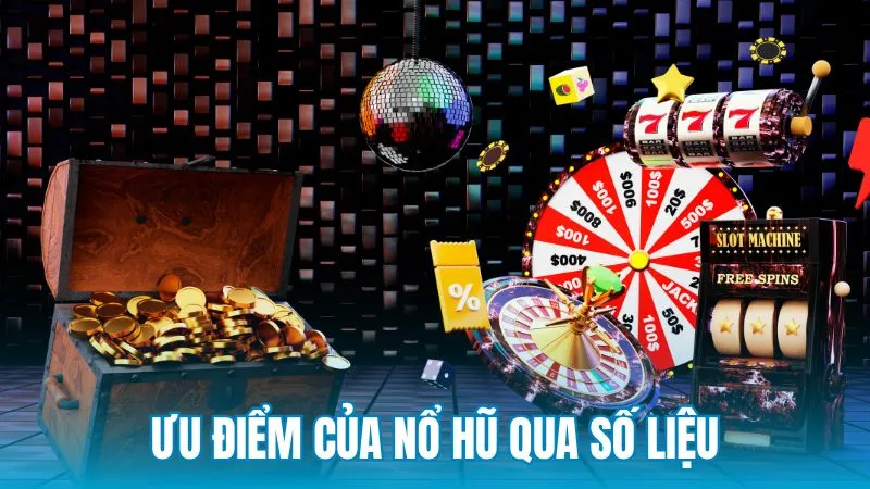 Ưu điểm của hình thức nổ hũ dưới góc nhìn số liệu
